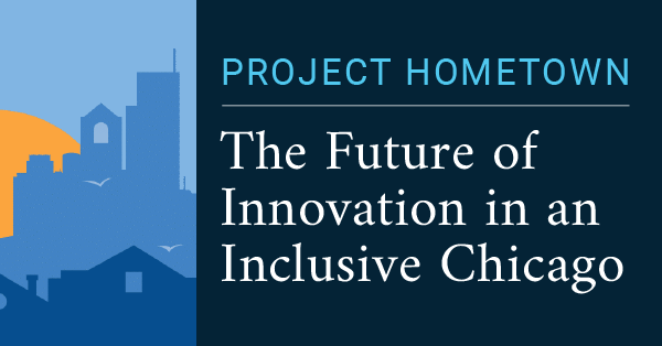 Project Hometown - The Future of Innovation in an Inclusive Chicago