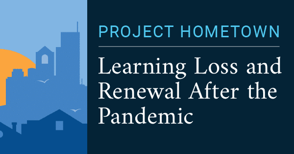 Project Hometown - Learning Loss and Renewal After the Pandemic