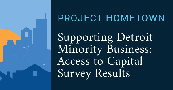 Supporting Detroit Minority Businesses:
Access to Capital—Survey Results