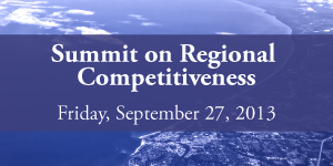 Summit on Regional Competitiveness: Friday, September 27, 2013