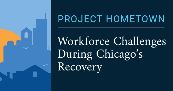 Project Hometown - Workforce Challenges During Chicago’s Recovery