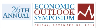 26th Annual Economic Outlook Symposium: Friday, November 30, 2012