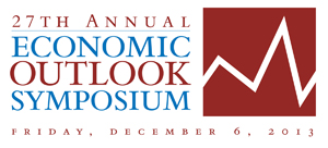 27th Annual Economic Outlook Symposium: Friday, December 6, 2013