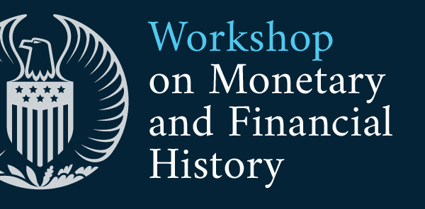 Workshop on Monetary and Financial History